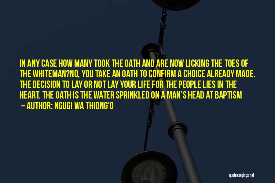 Ngugi Wa Thiong'o Quotes: In Any Case How Many Took The Oath And Are Now Licking The Toes Of The Whiteman?no, You Take An