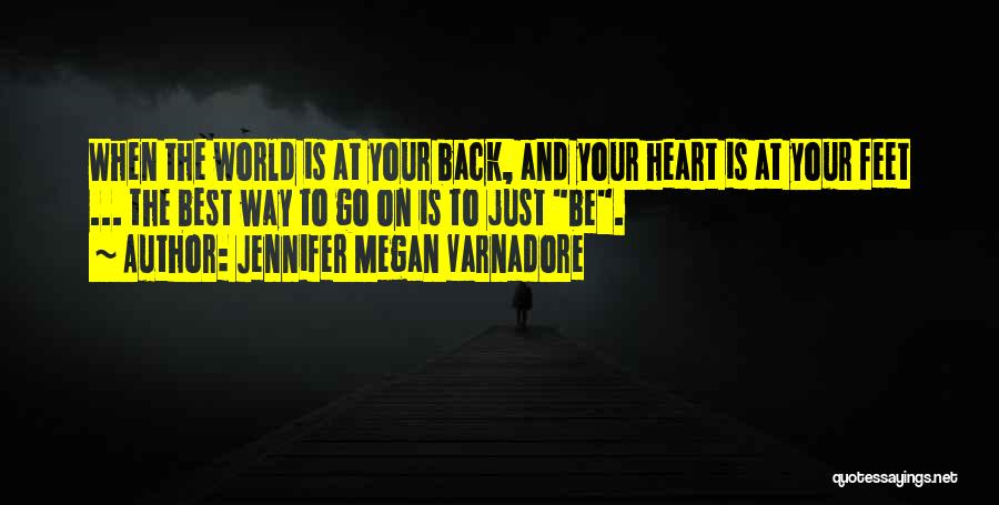 Jennifer Megan Varnadore Quotes: When The World Is At Your Back, And Your Heart Is At Your Feet ... The Best Way To Go