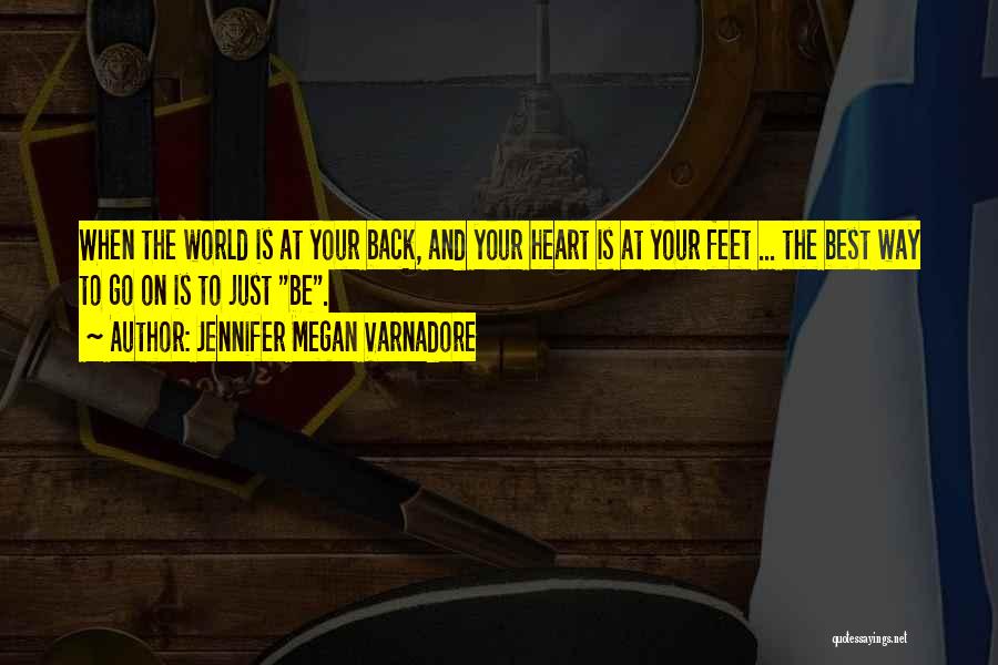 Jennifer Megan Varnadore Quotes: When The World Is At Your Back, And Your Heart Is At Your Feet ... The Best Way To Go