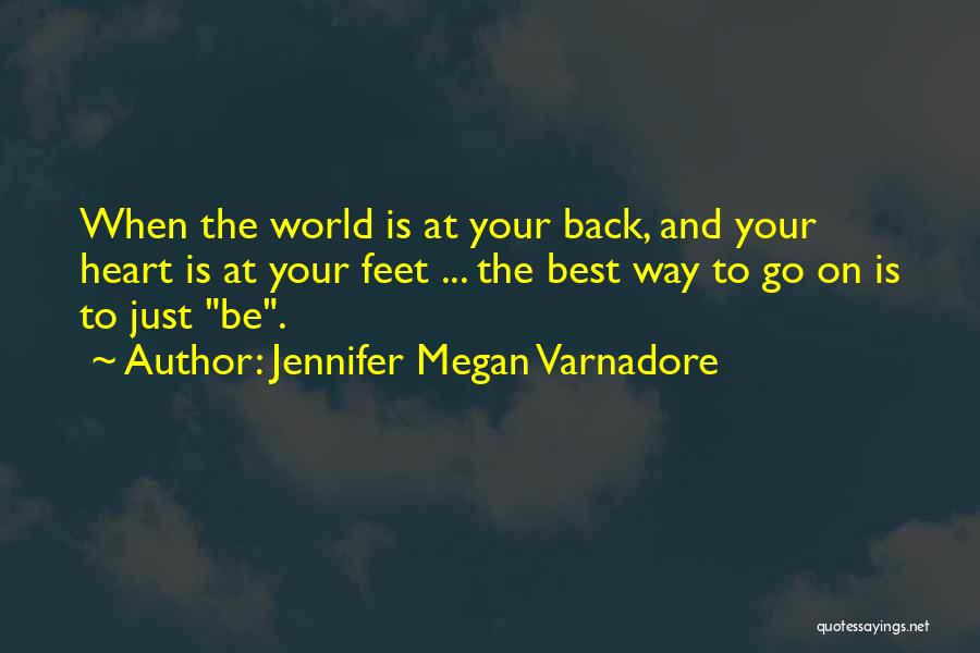 Jennifer Megan Varnadore Quotes: When The World Is At Your Back, And Your Heart Is At Your Feet ... The Best Way To Go