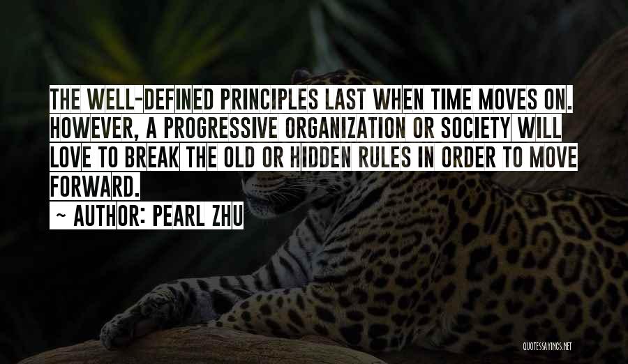 Pearl Zhu Quotes: The Well-defined Principles Last When Time Moves On. However, A Progressive Organization Or Society Will Love To Break The Old