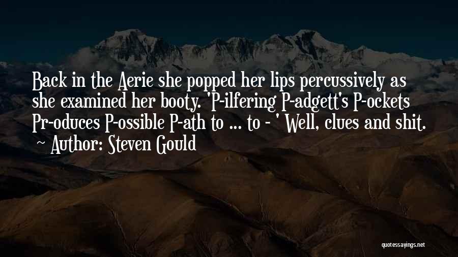 Steven Gould Quotes: Back In The Aerie She Popped Her Lips Percussively As She Examined Her Booty. 'p-ilfering P-adgett's P-ockets Pr-oduces P-ossible P-ath