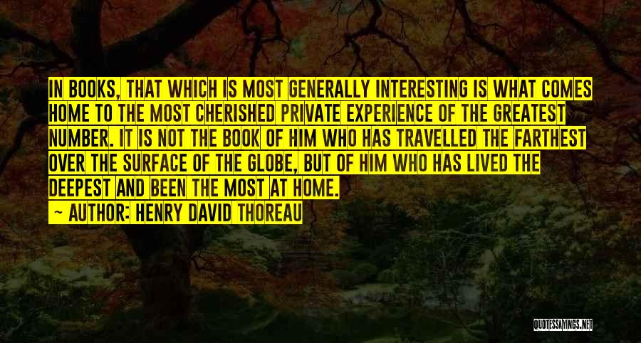 Henry David Thoreau Quotes: In Books, That Which Is Most Generally Interesting Is What Comes Home To The Most Cherished Private Experience Of The