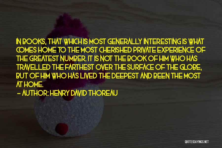 Henry David Thoreau Quotes: In Books, That Which Is Most Generally Interesting Is What Comes Home To The Most Cherished Private Experience Of The