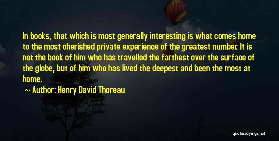 Henry David Thoreau Quotes: In Books, That Which Is Most Generally Interesting Is What Comes Home To The Most Cherished Private Experience Of The