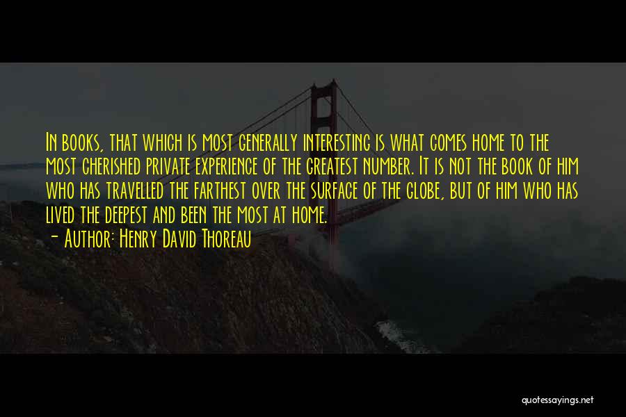 Henry David Thoreau Quotes: In Books, That Which Is Most Generally Interesting Is What Comes Home To The Most Cherished Private Experience Of The