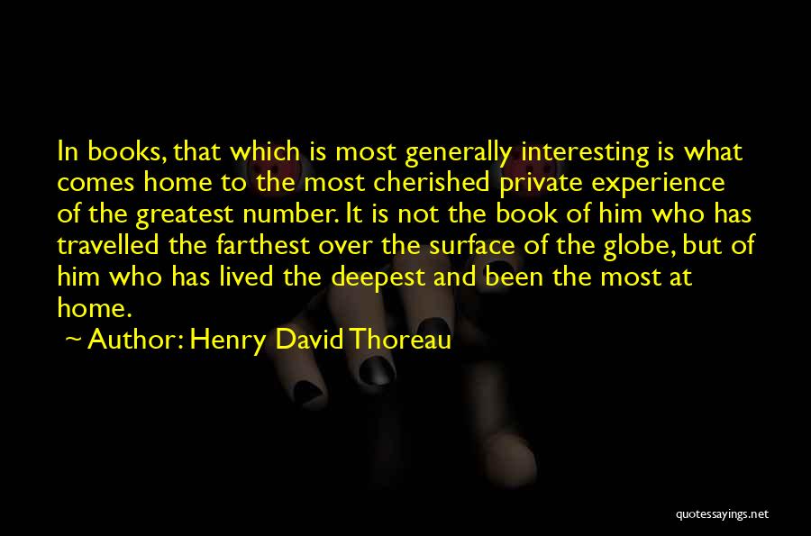 Henry David Thoreau Quotes: In Books, That Which Is Most Generally Interesting Is What Comes Home To The Most Cherished Private Experience Of The