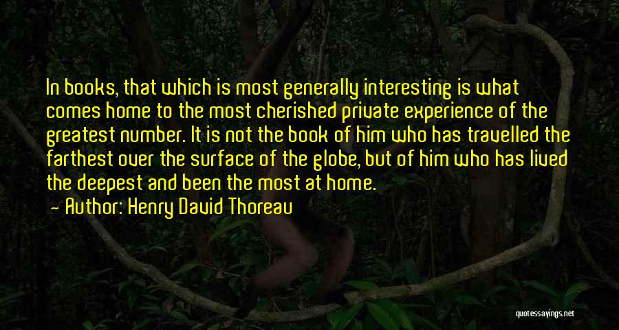 Henry David Thoreau Quotes: In Books, That Which Is Most Generally Interesting Is What Comes Home To The Most Cherished Private Experience Of The