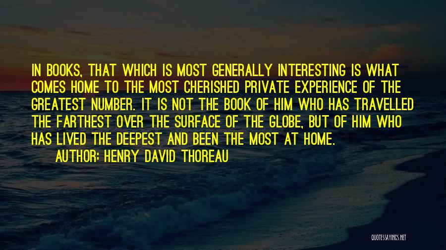 Henry David Thoreau Quotes: In Books, That Which Is Most Generally Interesting Is What Comes Home To The Most Cherished Private Experience Of The