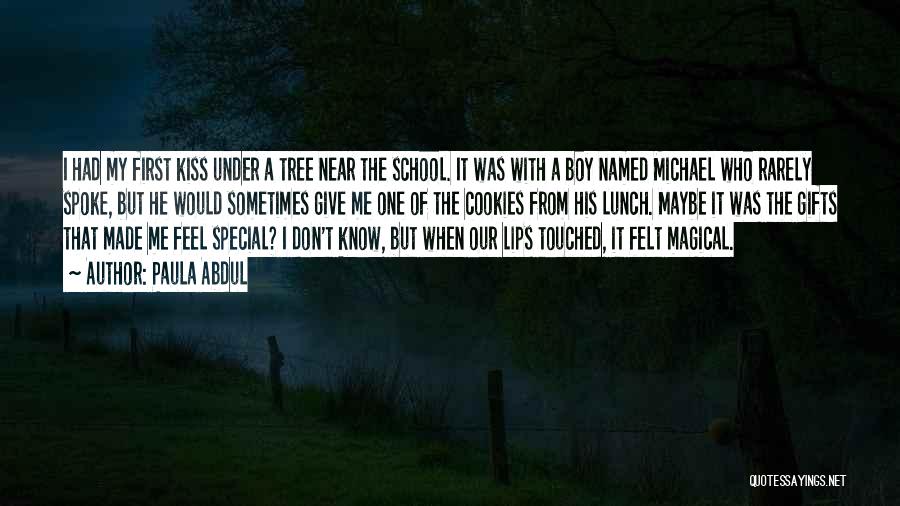 Paula Abdul Quotes: I Had My First Kiss Under A Tree Near The School. It Was With A Boy Named Michael Who Rarely