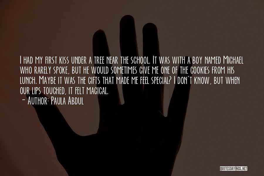 Paula Abdul Quotes: I Had My First Kiss Under A Tree Near The School. It Was With A Boy Named Michael Who Rarely