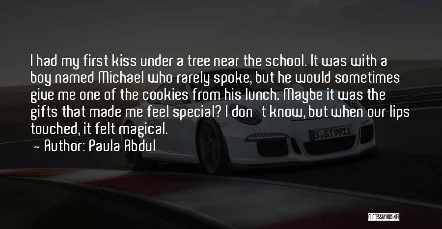 Paula Abdul Quotes: I Had My First Kiss Under A Tree Near The School. It Was With A Boy Named Michael Who Rarely