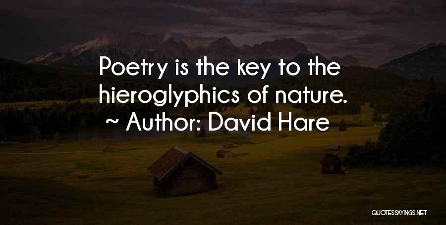 David Hare Quotes: Poetry Is The Key To The Hieroglyphics Of Nature.