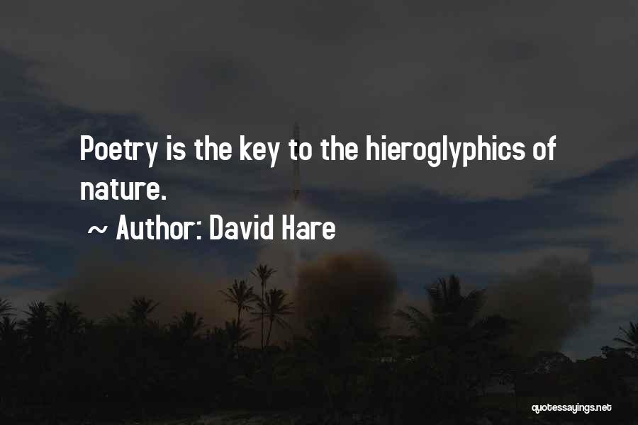 David Hare Quotes: Poetry Is The Key To The Hieroglyphics Of Nature.