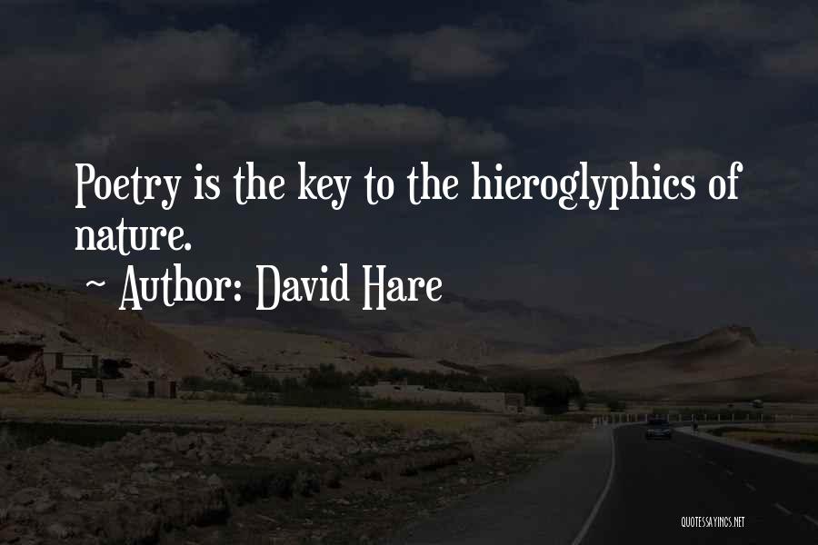 David Hare Quotes: Poetry Is The Key To The Hieroglyphics Of Nature.