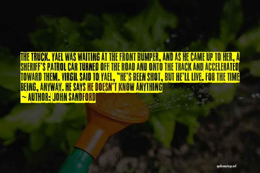 John Sandford Quotes: The Truck. Yael Was Waiting At The Front Bumper, And As He Came Up To Her, A Sheriff's Patrol Car