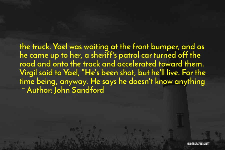 John Sandford Quotes: The Truck. Yael Was Waiting At The Front Bumper, And As He Came Up To Her, A Sheriff's Patrol Car