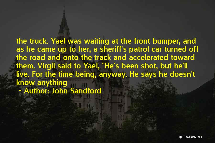 John Sandford Quotes: The Truck. Yael Was Waiting At The Front Bumper, And As He Came Up To Her, A Sheriff's Patrol Car