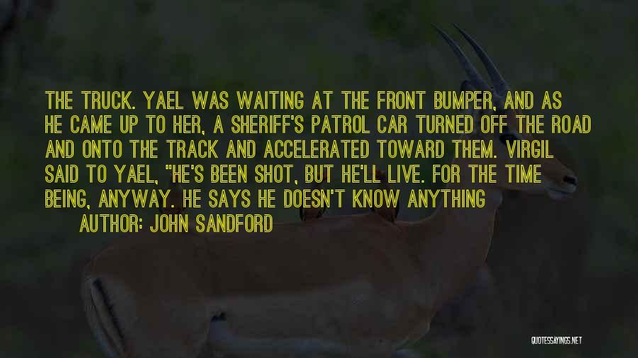 John Sandford Quotes: The Truck. Yael Was Waiting At The Front Bumper, And As He Came Up To Her, A Sheriff's Patrol Car