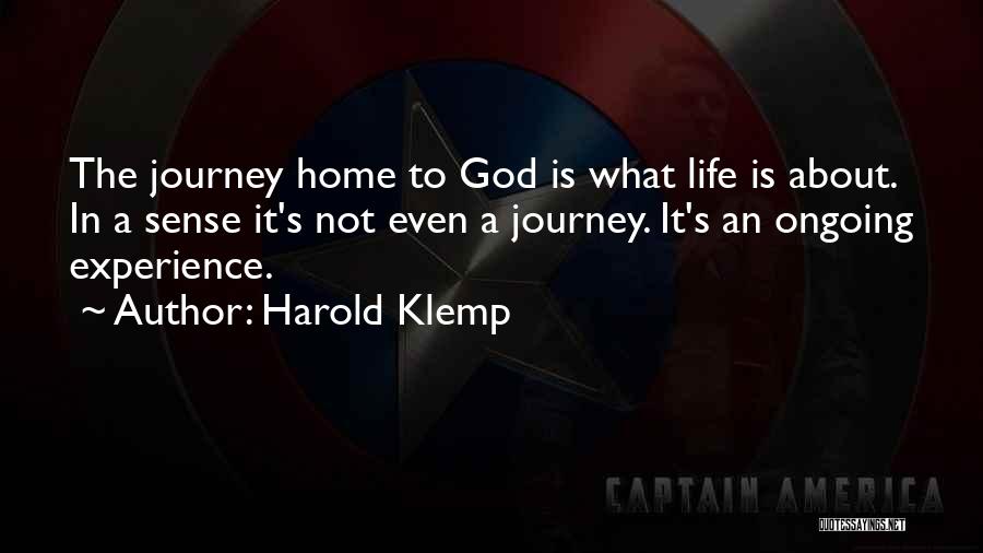 Harold Klemp Quotes: The Journey Home To God Is What Life Is About. In A Sense It's Not Even A Journey. It's An