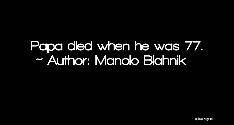 Manolo Blahnik Quotes: Papa Died When He Was 77.