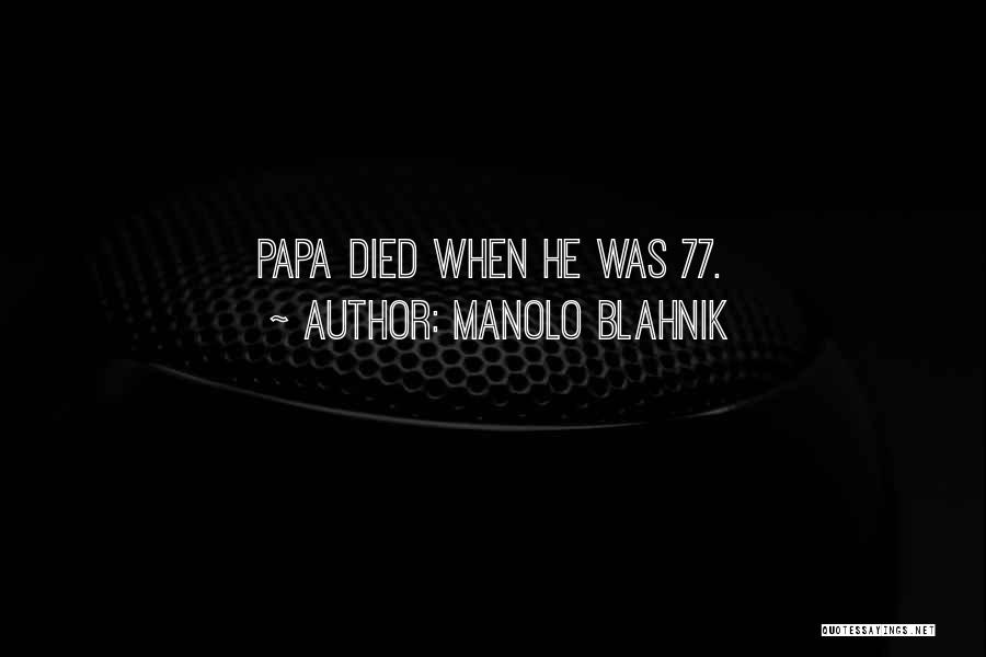Manolo Blahnik Quotes: Papa Died When He Was 77.