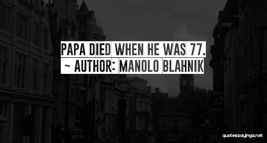 Manolo Blahnik Quotes: Papa Died When He Was 77.