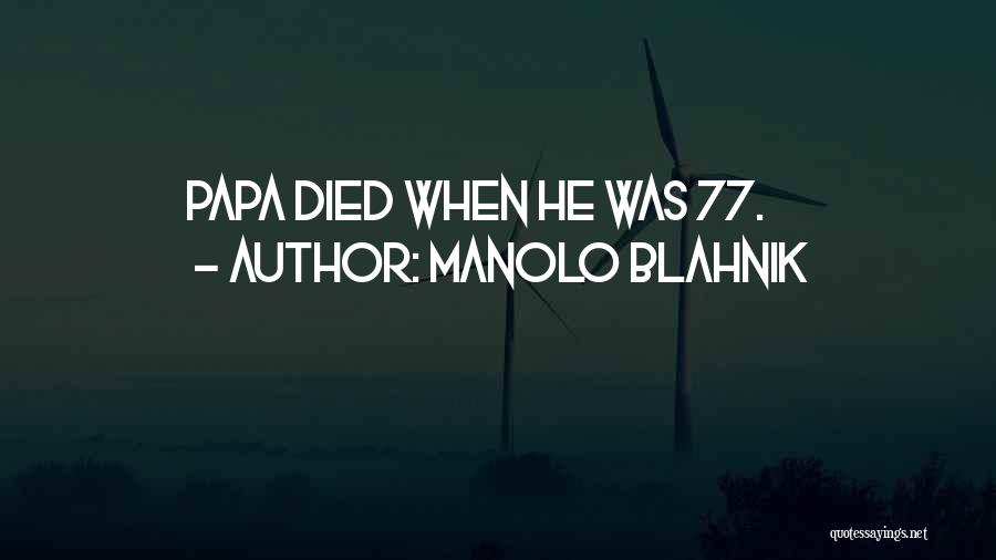 Manolo Blahnik Quotes: Papa Died When He Was 77.