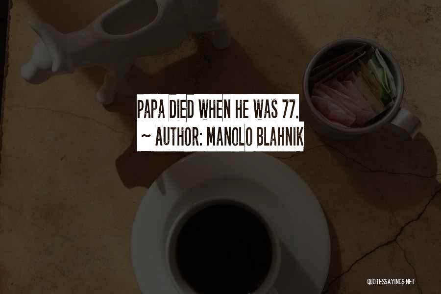 Manolo Blahnik Quotes: Papa Died When He Was 77.