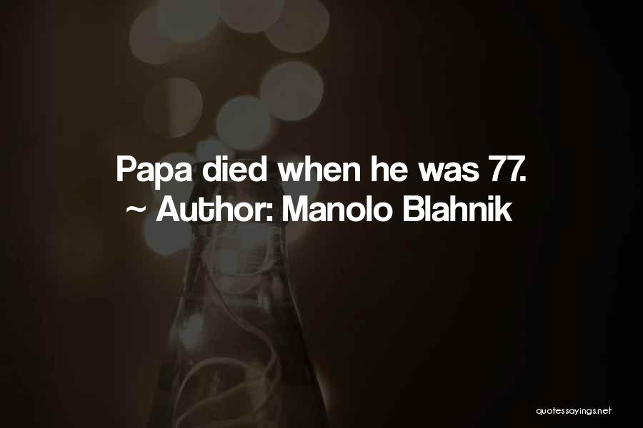 Manolo Blahnik Quotes: Papa Died When He Was 77.