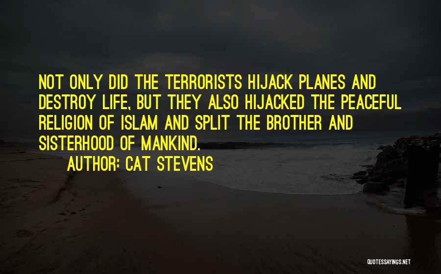 Cat Stevens Quotes: Not Only Did The Terrorists Hijack Planes And Destroy Life, But They Also Hijacked The Peaceful Religion Of Islam And