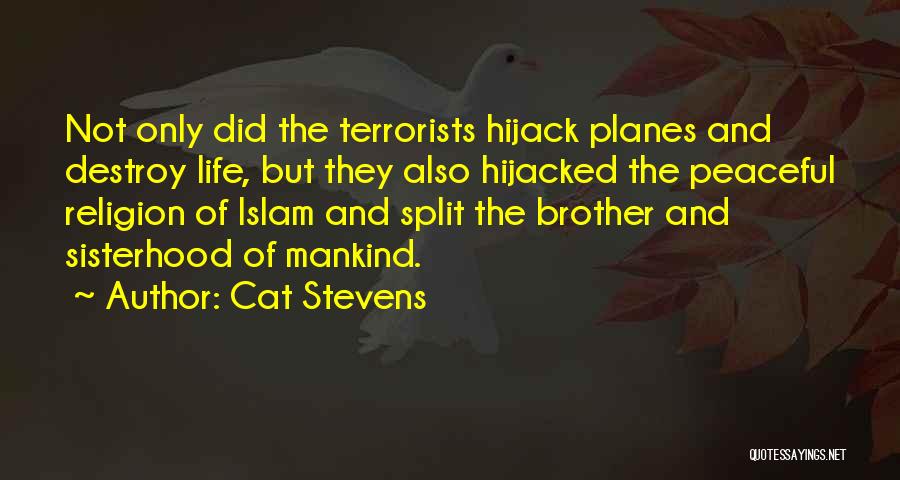 Cat Stevens Quotes: Not Only Did The Terrorists Hijack Planes And Destroy Life, But They Also Hijacked The Peaceful Religion Of Islam And