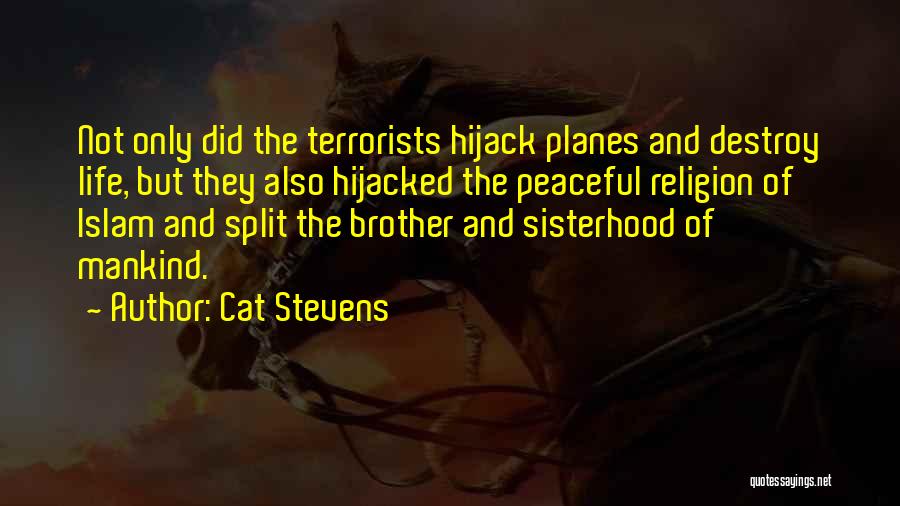 Cat Stevens Quotes: Not Only Did The Terrorists Hijack Planes And Destroy Life, But They Also Hijacked The Peaceful Religion Of Islam And