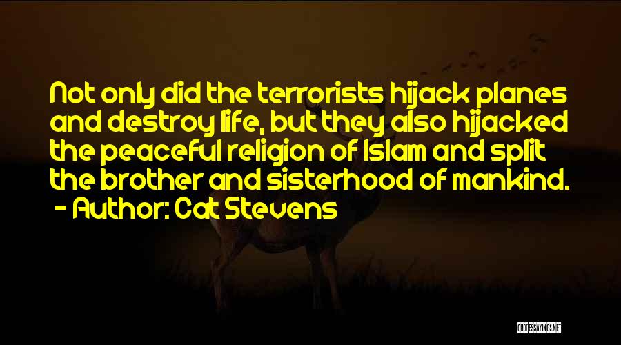 Cat Stevens Quotes: Not Only Did The Terrorists Hijack Planes And Destroy Life, But They Also Hijacked The Peaceful Religion Of Islam And