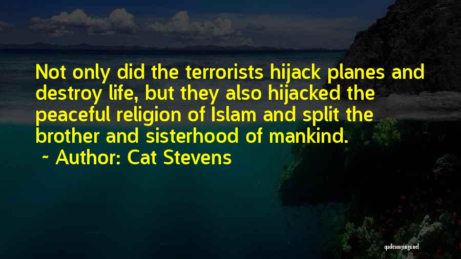 Cat Stevens Quotes: Not Only Did The Terrorists Hijack Planes And Destroy Life, But They Also Hijacked The Peaceful Religion Of Islam And