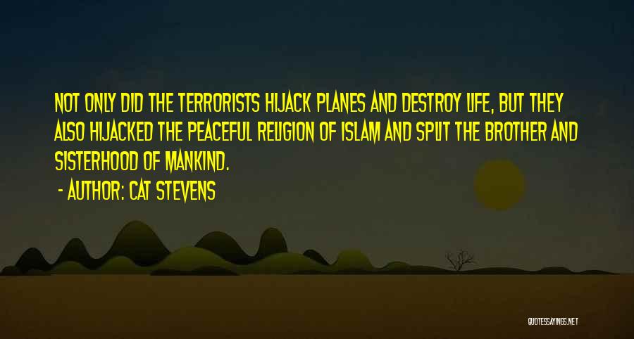 Cat Stevens Quotes: Not Only Did The Terrorists Hijack Planes And Destroy Life, But They Also Hijacked The Peaceful Religion Of Islam And