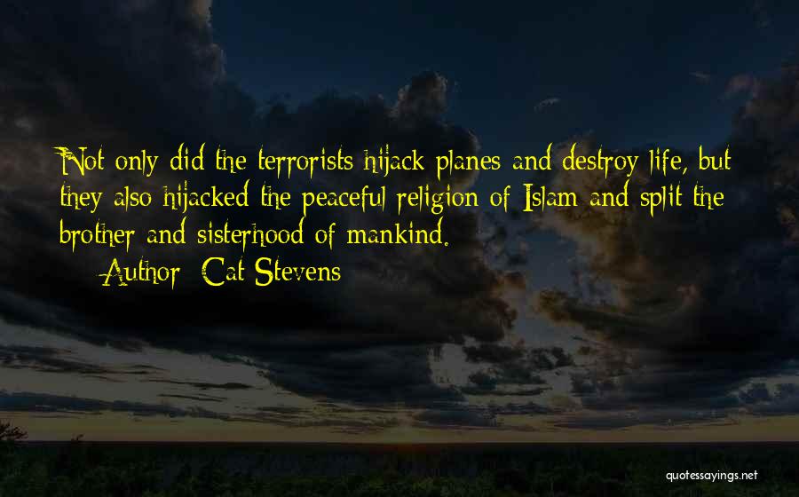 Cat Stevens Quotes: Not Only Did The Terrorists Hijack Planes And Destroy Life, But They Also Hijacked The Peaceful Religion Of Islam And