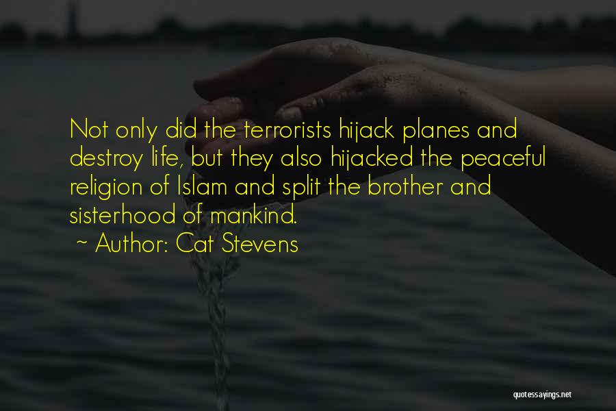 Cat Stevens Quotes: Not Only Did The Terrorists Hijack Planes And Destroy Life, But They Also Hijacked The Peaceful Religion Of Islam And