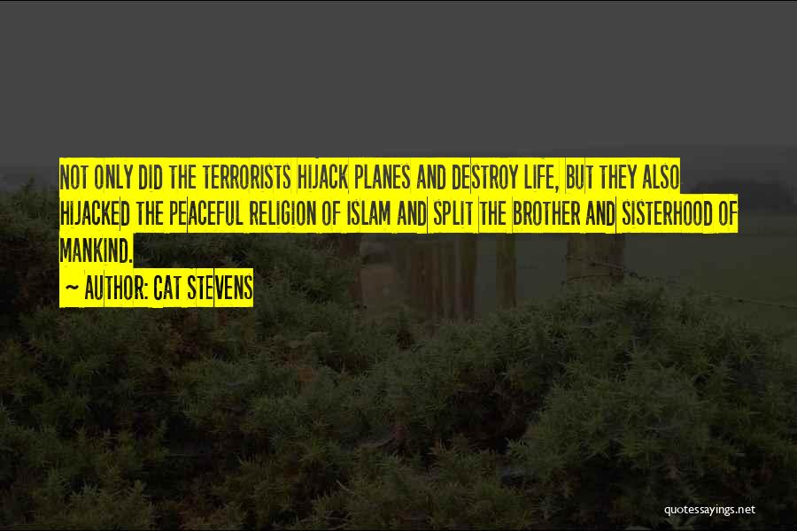 Cat Stevens Quotes: Not Only Did The Terrorists Hijack Planes And Destroy Life, But They Also Hijacked The Peaceful Religion Of Islam And