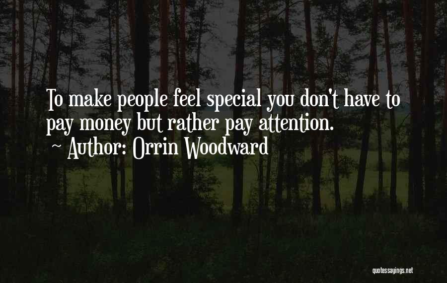 Orrin Woodward Quotes: To Make People Feel Special You Don't Have To Pay Money But Rather Pay Attention.