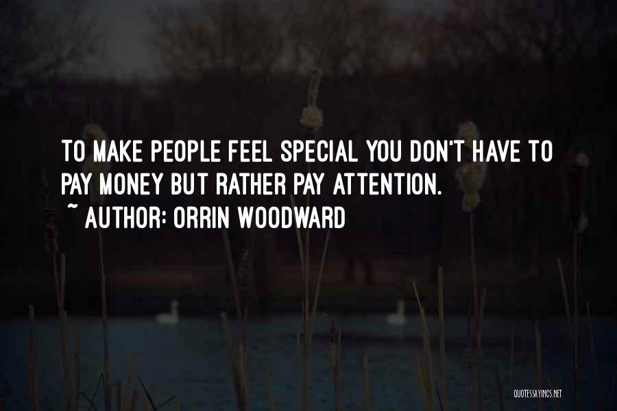 Orrin Woodward Quotes: To Make People Feel Special You Don't Have To Pay Money But Rather Pay Attention.