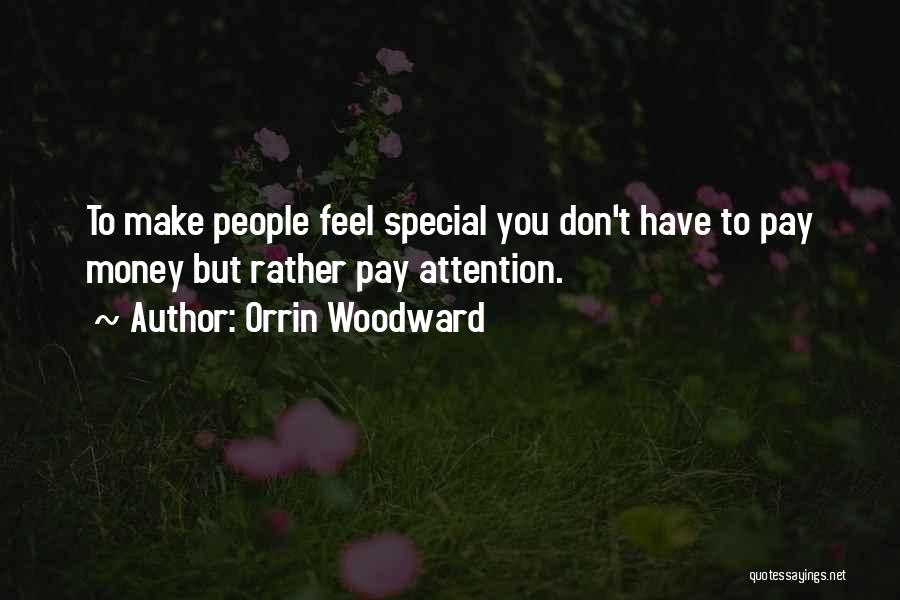 Orrin Woodward Quotes: To Make People Feel Special You Don't Have To Pay Money But Rather Pay Attention.