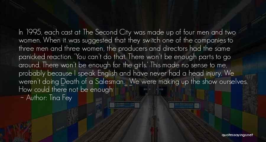 Tina Fey Quotes: In 1995, Each Cast At The Second City Was Made Up Of Four Men And Two Women. When It Was