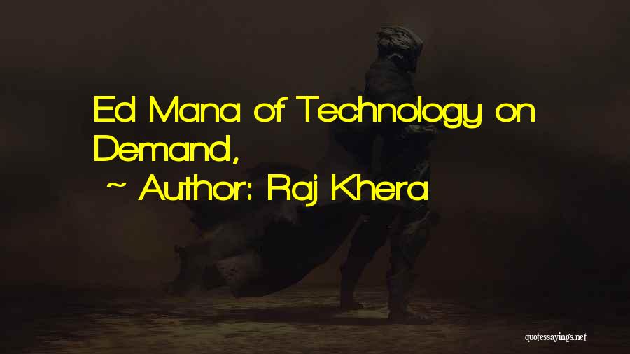 Raj Khera Quotes: Ed Mana Of Technology On Demand,