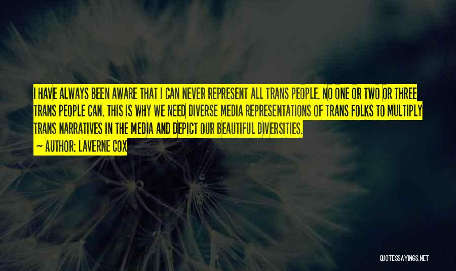 Laverne Cox Quotes: I Have Always Been Aware That I Can Never Represent All Trans People. No One Or Two Or Three Trans