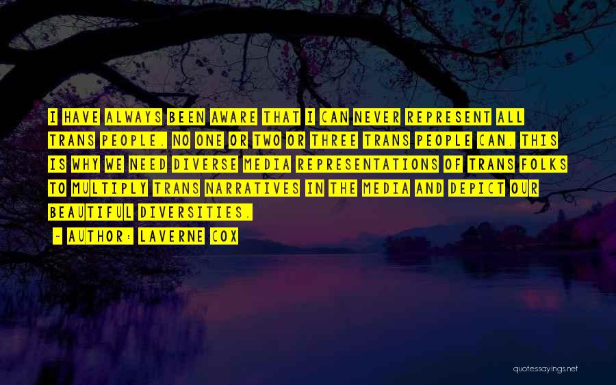 Laverne Cox Quotes: I Have Always Been Aware That I Can Never Represent All Trans People. No One Or Two Or Three Trans