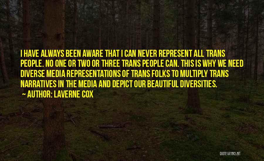 Laverne Cox Quotes: I Have Always Been Aware That I Can Never Represent All Trans People. No One Or Two Or Three Trans