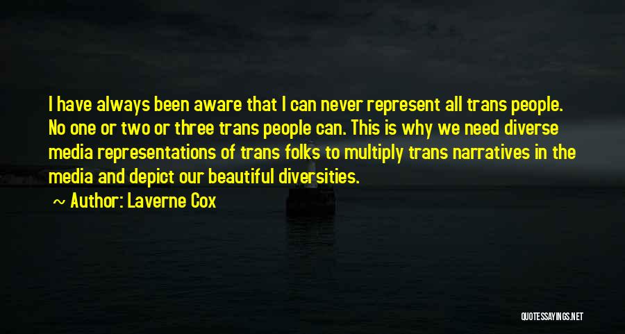 Laverne Cox Quotes: I Have Always Been Aware That I Can Never Represent All Trans People. No One Or Two Or Three Trans