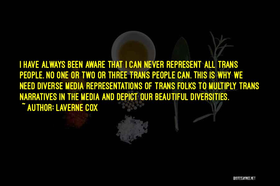 Laverne Cox Quotes: I Have Always Been Aware That I Can Never Represent All Trans People. No One Or Two Or Three Trans