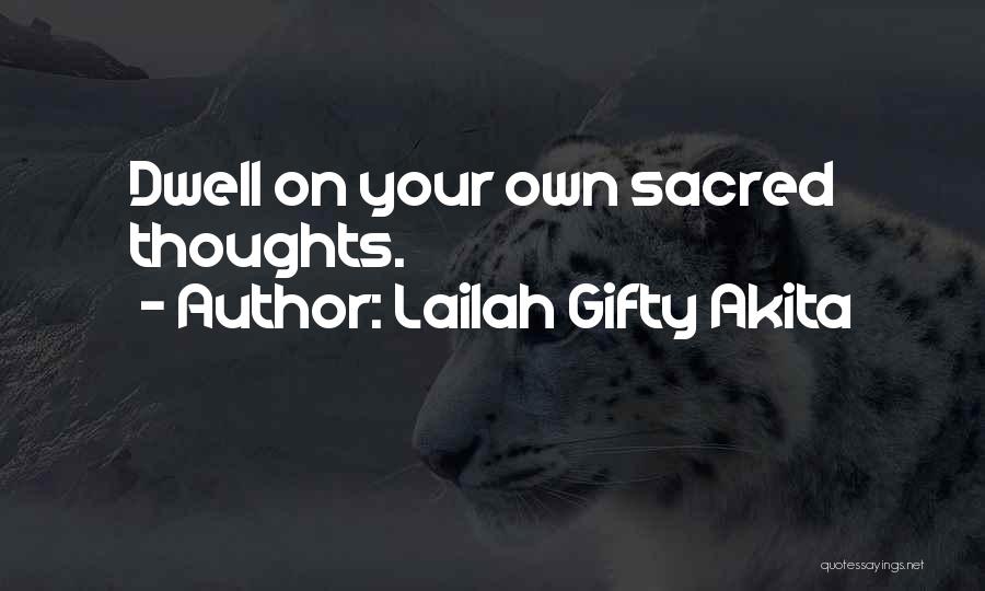 Lailah Gifty Akita Quotes: Dwell On Your Own Sacred Thoughts.